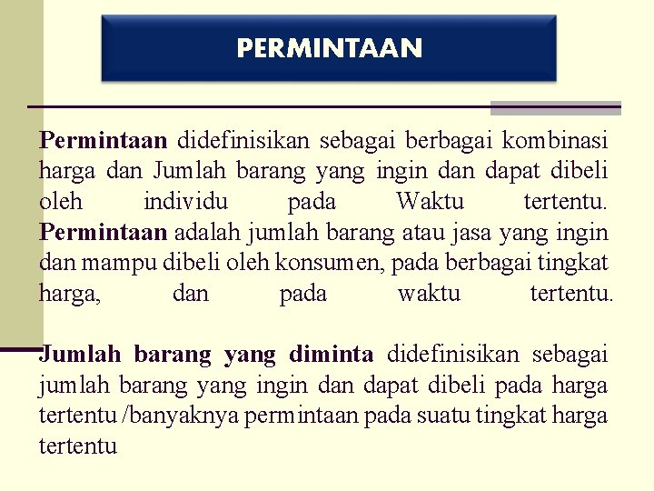 PERMINTAAN Permintaan didefinisikan sebagai berbagai kombinasi harga dan Jumlah barang yang ingin dapat dibeli