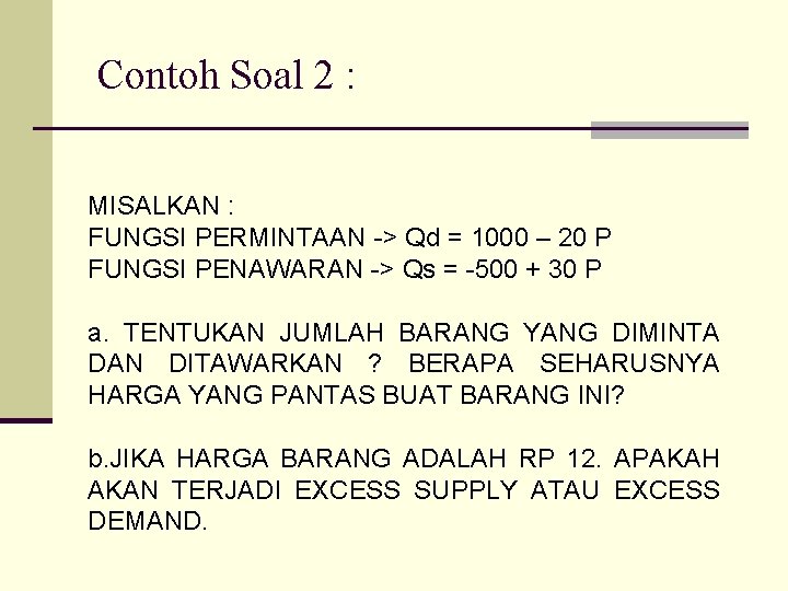  Contoh Soal 2 : MISALKAN : FUNGSI PERMINTAAN -> Qd = 1000 –