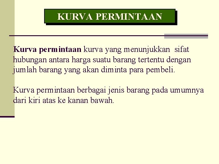 KURVA PERMINTAAN Kurva permintaan kurva yang menunjukkan sifat hubungan antara harga suatu barang tertentu