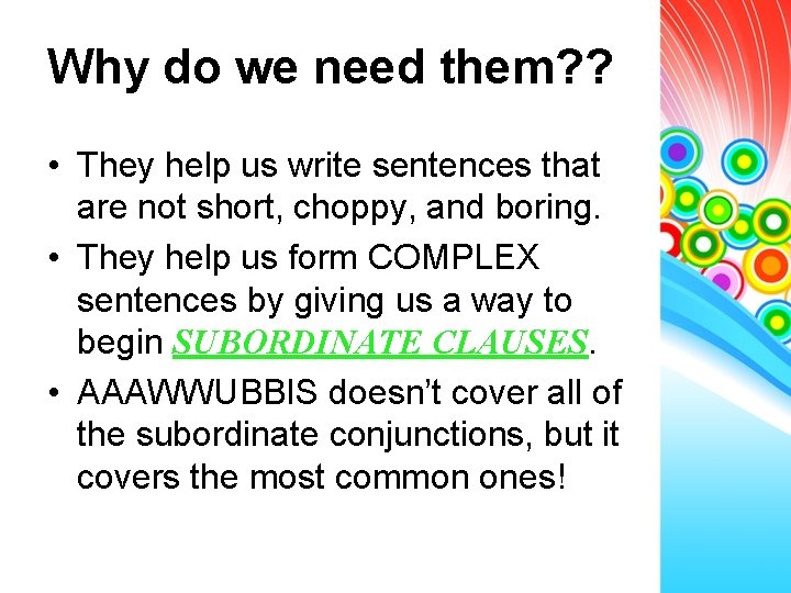 Why do we need them? ? • They help us write sentences that are