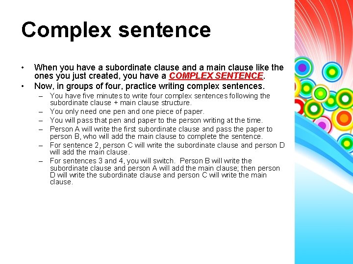 Complex sentence • • When you have a subordinate clause and a main clause