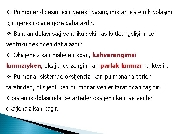 v Pulmonar dolaşım için gerekli basınç miktarı sistemik dolaşım için gerekli olana göre daha