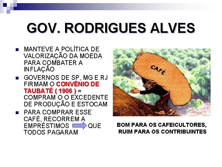 GOV. RODRIGUES ALVES n n n MANTEVE A POLÍTICA DE VALORIZAÇÃO DA MOEDA PARA