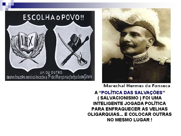 A “POLÍTICA DAS SALVAÇÕES” ( SALVACIONISMO ) FOI UMA INTELIGENTE JOGADA POLÍTICA PARA ENFRAQUECER
