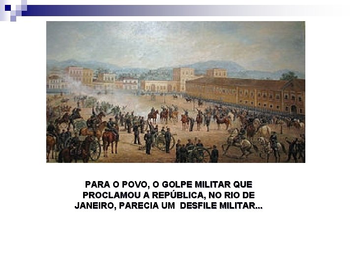 PARA O POVO, O GOLPE MILITAR QUE PROCLAMOU A REPÚBLICA, NO RIO DE JANEIRO,