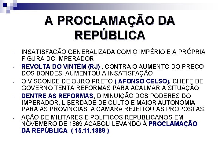 A PROCLAMAÇÃO DA REPÚBLICA - - INSATISFAÇÃO GENERALIZADA COM O IMPÉRIO E A PRÓPRIA