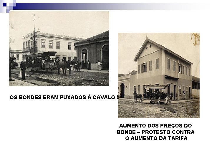 OS BONDES ERAM PUXADOS À CAVALO ! AUMENTO DOS PREÇOS DO BONDE – PROTESTO