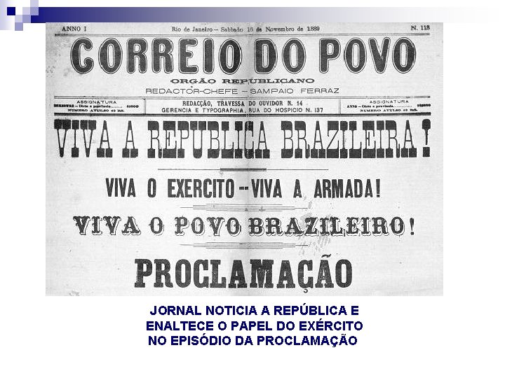 JORNAL NOTICIA A REPÚBLICA E ENALTECE O PAPEL DO EXÉRCITO NO EPISÓDIO DA PROCLAMAÇÃO