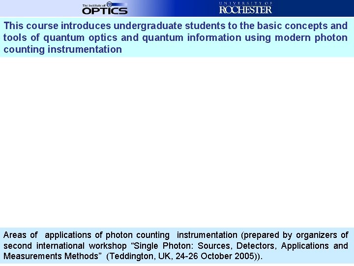 This course introduces undergraduate students to the basic concepts and tools of quantum optics