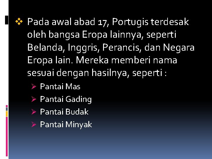 v Pada awal abad 17, Portugis terdesak oleh bangsa Eropa lainnya, seperti Belanda, Inggris,