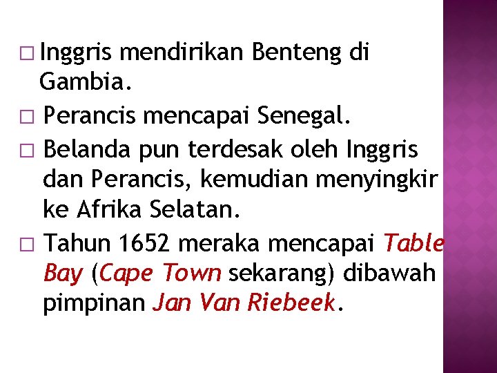 � Inggris mendirikan Benteng di Gambia. � Perancis mencapai Senegal. � Belanda pun terdesak