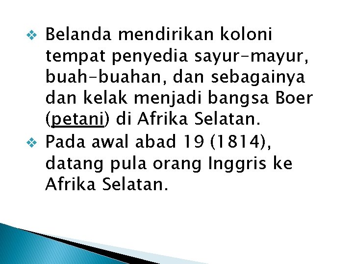 Belanda mendirikan koloni tempat penyedia sayur-mayur, buah-buahan, dan sebagainya dan kelak menjadi bangsa Boer