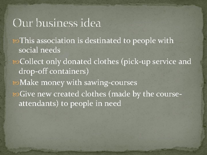 Our business idea This association is destinated to people with social needs Collect only