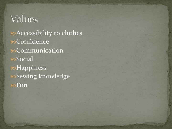 Values Accessibility to clothes Confidence Communication Social Happiness Sewing knowledge Fun 