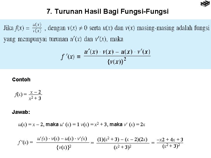 7. Turunan Hasil Bagi Fungsi-Fungsi Contoh f(x) = x 2 2 x +3 Jawab: