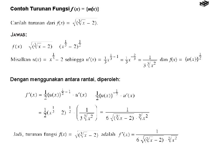 Contoh Turunan Fungsi f (x) = {u(x)} Dengan menggunakan antara rantai, diperoleh: 