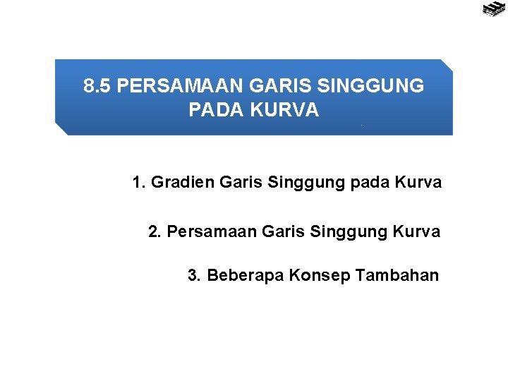 8. 5 PERSAMAAN GARIS SINGGUNG PADA KURVA 1. Gradien Garis Singgung pada Kurva 2.