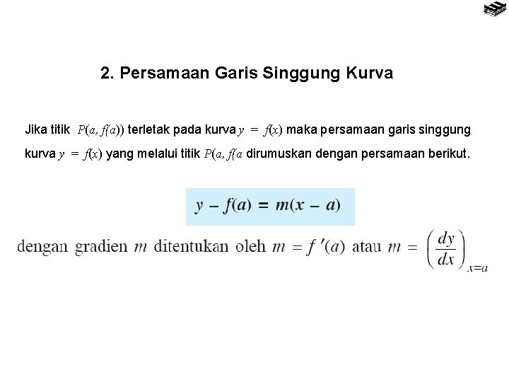 2. Persamaan Garis Singgung Kurva Jika titik P(a, f(a)) terletak pada kurva y =