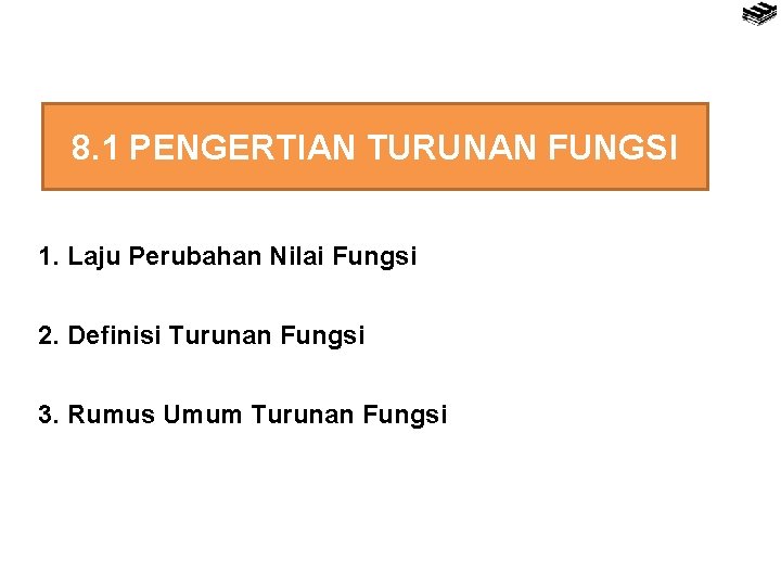 8. 1 PENGERTIAN TURUNAN FUNGSI 1. Laju Perubahan Nilai Fungsi 2. Definisi Turunan Fungsi