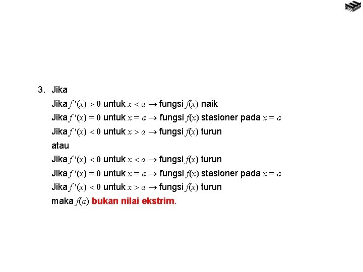 3. Jika f (x) 0 untuk x a fungsi f(x) naik Jika f (x)