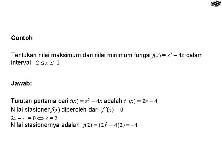 Contoh Tentukan nilai maksimum dan nilai minimum fungsi f(x) = x 2 4 x