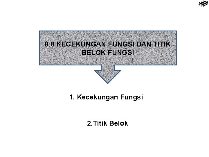 8. 8 KECEKUNGAN FUNGSI DAN TITIK BELOK FUNGSI 1. Kecekungan Fungsi 2. Titik Belok