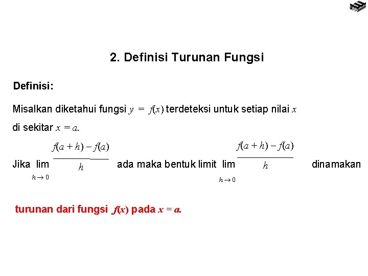 2. Definisi Turunan Fungsi Definisi: Misalkan diketahui fungsi y = f(x) terdeteksi untuk setiap