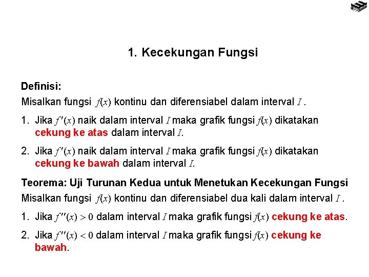 1. Kecekungan Fungsi Definisi: Misalkan fungsi f(x) kontinu dan diferensiabel dalam interval I. 1.