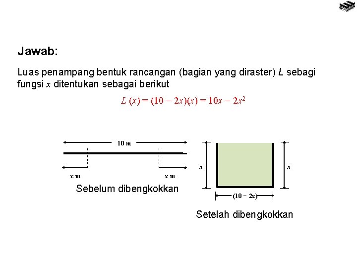 Jawab: Luas penampang bentuk rancangan (bagian yang diraster) L sebagi fungsi x ditentukan sebagai