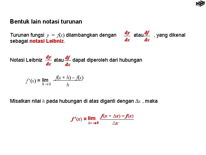 Bentuk lain notasi turunan Turunan fungsi y = f(x) dilambangkan dengan sebagai notasi Leibniz.