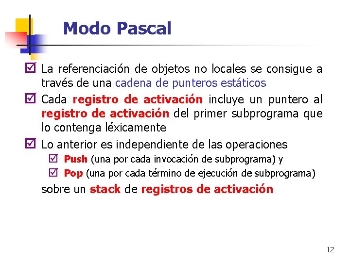 Modo Pascal þ La referenciación de objetos no locales se consigue a þ þ