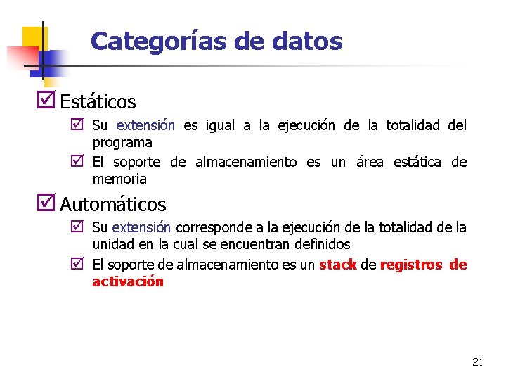 Categorías de datos þ Estáticos þ Su extensión es igual a la ejecución de