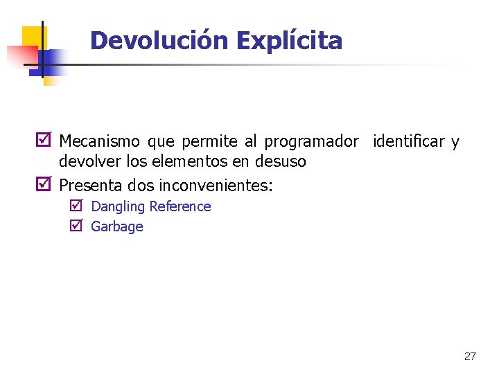 Devolución Explícita þ Mecanismo que permite al programador identificar y þ devolver los elementos