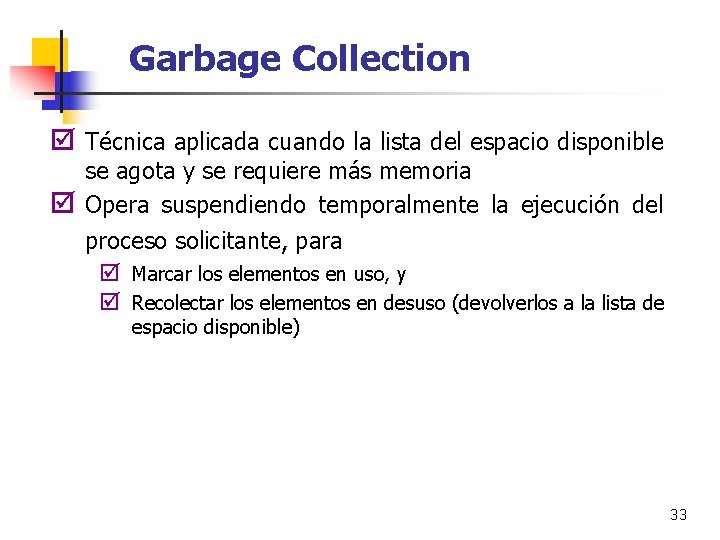 Garbage Collection þ Técnica aplicada cuando la lista del espacio disponible þ se agota