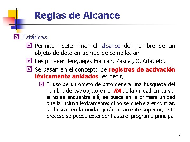 Reglas de Alcance þ Estáticas þ Permiten determinar el alcance del nombre de un