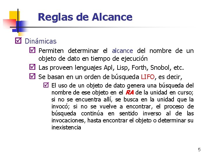 Reglas de Alcance þ Dinámicas þ Permiten determinar el alcance del nombre de un