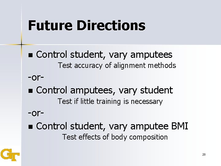 Future Directions n Control student, vary amputees Test accuracy of alignment methods -orn Control