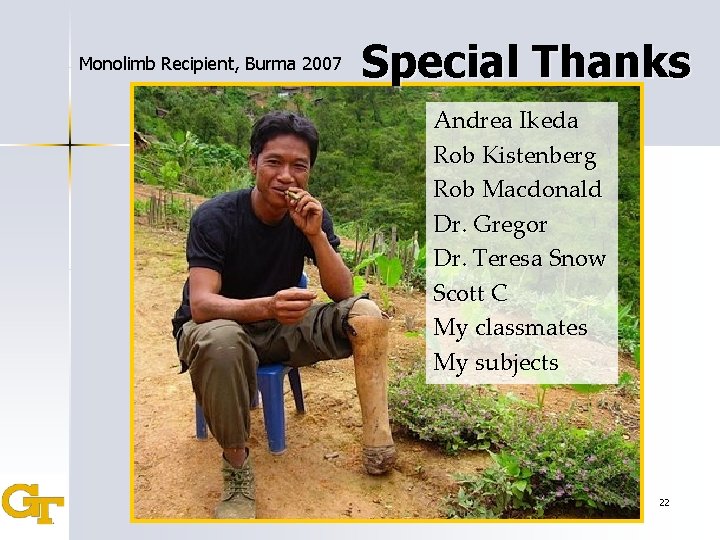 Monolimb Recipient, Burma 2007 Special Thanks Andrea Ikeda Rob Kistenberg Rob Macdonald Dr. Gregor
