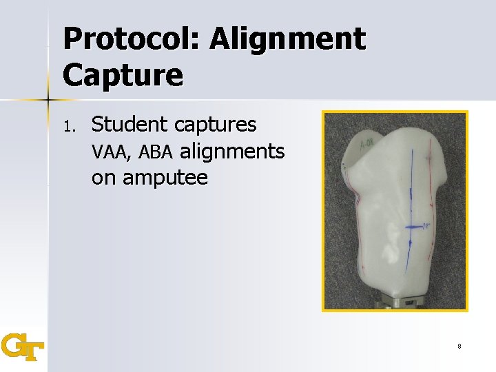 Protocol: Alignment Capture 1. Student captures VAA, ABA alignments on amputee 8 