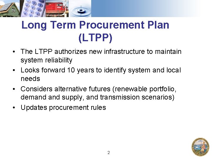 Long Term Procurement Plan (LTPP) • The LTPP authorizes new infrastructure to maintain system