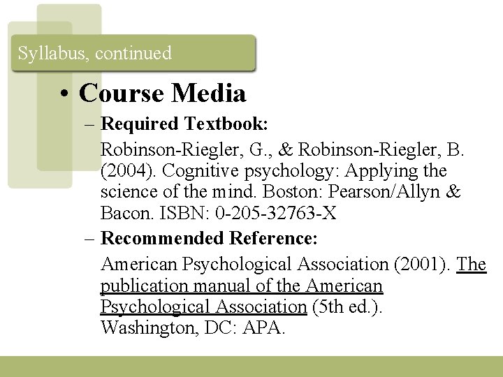 Syllabus, continued • Course Media – Required Textbook: Robinson-Riegler, G. , & Robinson-Riegler, B.