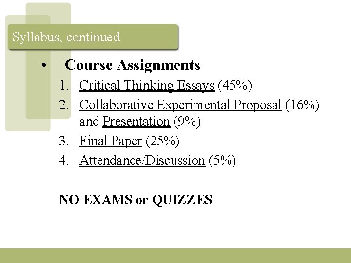 Syllabus, continued • Course Assignments 1. Critical Thinking Essays (45%) 2. Collaborative Experimental Proposal
