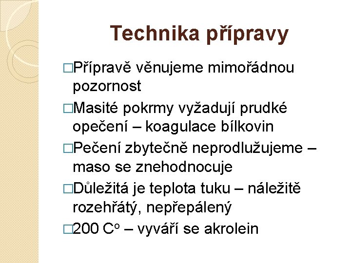 Technika přípravy �Přípravě věnujeme mimořádnou pozornost �Masité pokrmy vyžadují prudké opečení – koagulace bílkovin