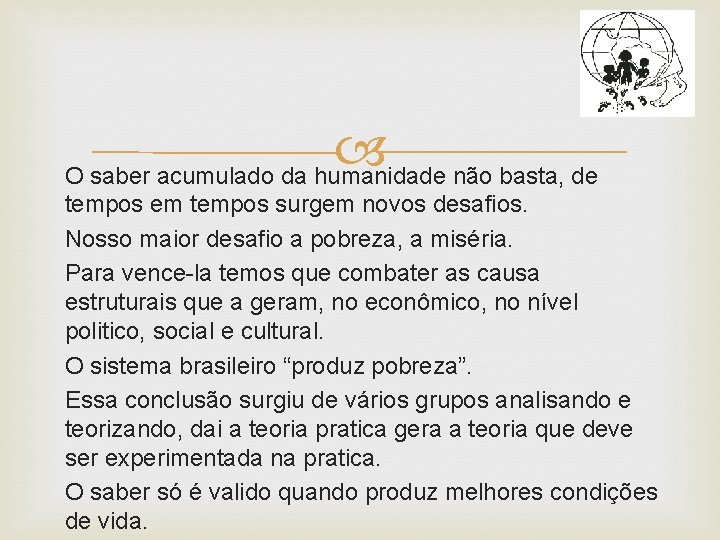 O saber acumulado da humanidade não basta, de tempos em tempos surgem novos