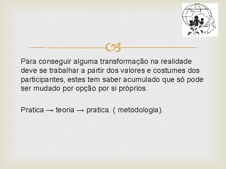  Para conseguir alguma transformação na realidade deve se trabalhar a partir dos valores