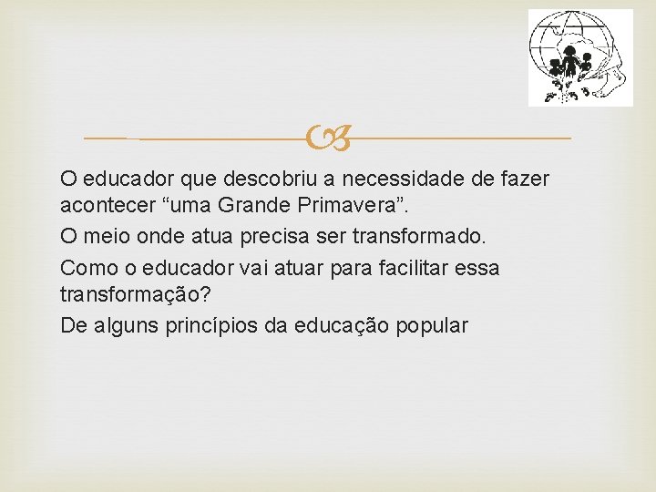  O educador que descobriu a necessidade de fazer acontecer “uma Grande Primavera”. O