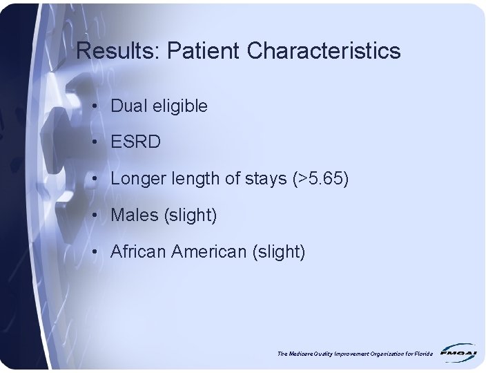 Results: Patient Characteristics • Dual eligible • ESRD • Longer length of stays (>5.