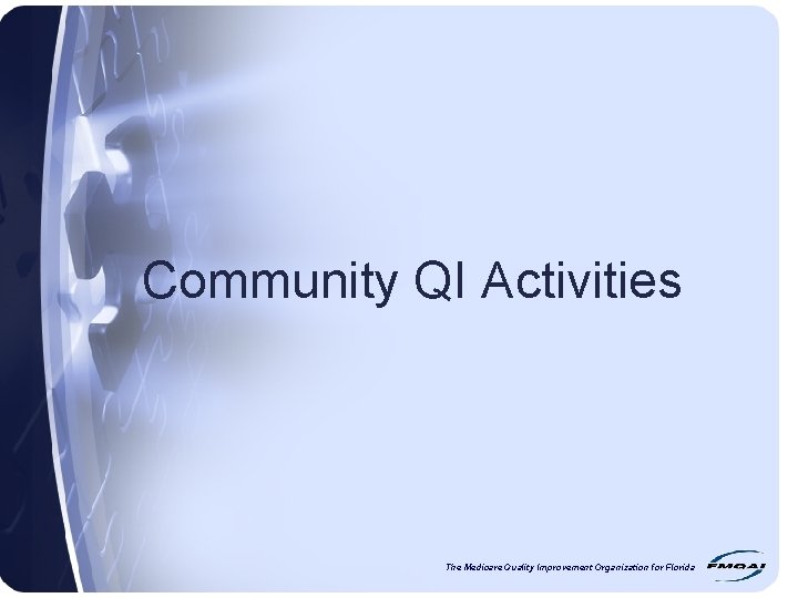 Community QI Activities The Medicare Quality Improvement Organization for Florida 