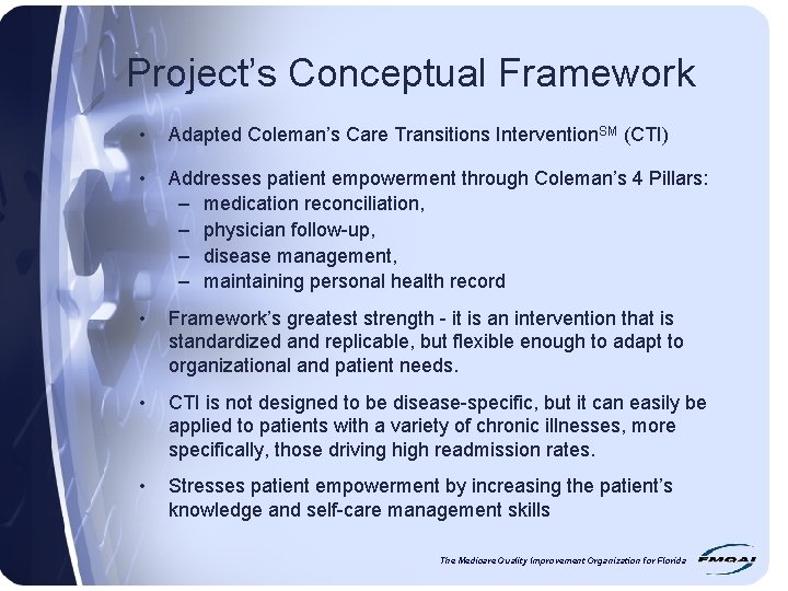 Project’s Conceptual Framework • Adapted Coleman’s Care Transitions Intervention. SM (CTI) • Addresses patient