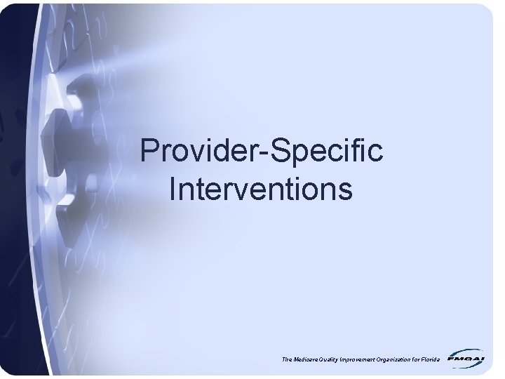 Provider-Specific Interventions The Medicare Quality Improvement Organization for Florida 